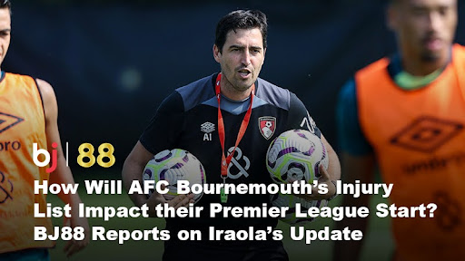 How Will AFC Bournemouth’s Injury List Impact their Premier League Start? BJ88 Reports on Iraola’s Update